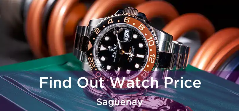  Find Out Watch Price Saguenay