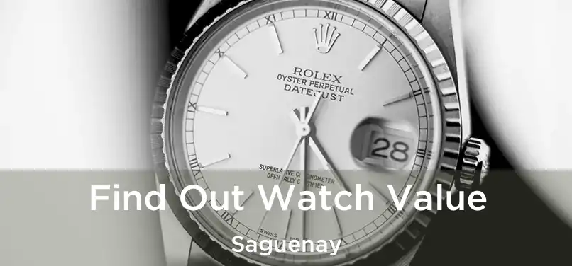  Find Out Watch Value Saguenay