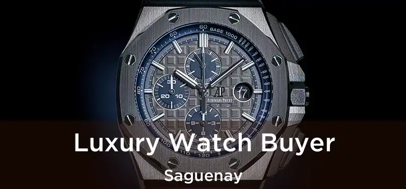  Luxury Watch Buyer Saguenay